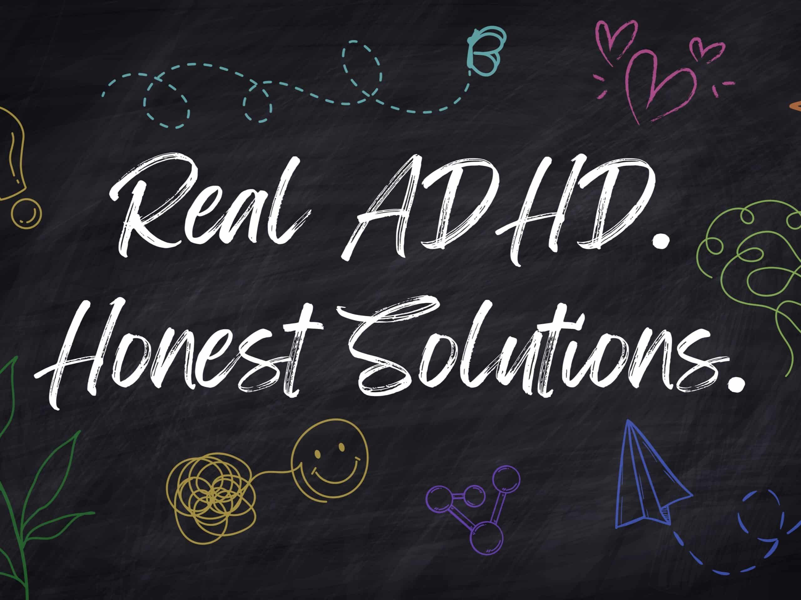 The tagline for Honestly ADHD -"Real ADHD. Honest Solutions." on a chalkboard with doodles around it.