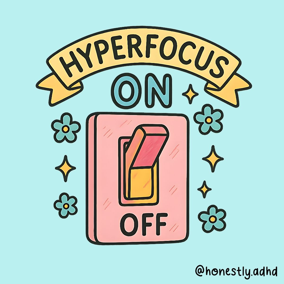 A graphic of a light switch set to ON with the text "hyperfocus on" and "honestly.adhd"